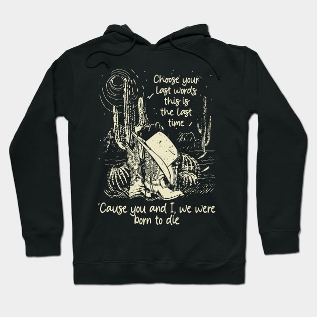 Choose Your Last Words, This Is The Last Time 'Cause You And I, We Were Born To Die Cactus Cowgirl Boot Hoodie by GodeleineBesnard